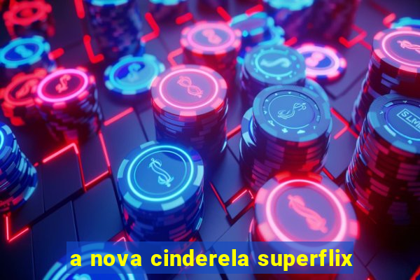 a nova cinderela superflix